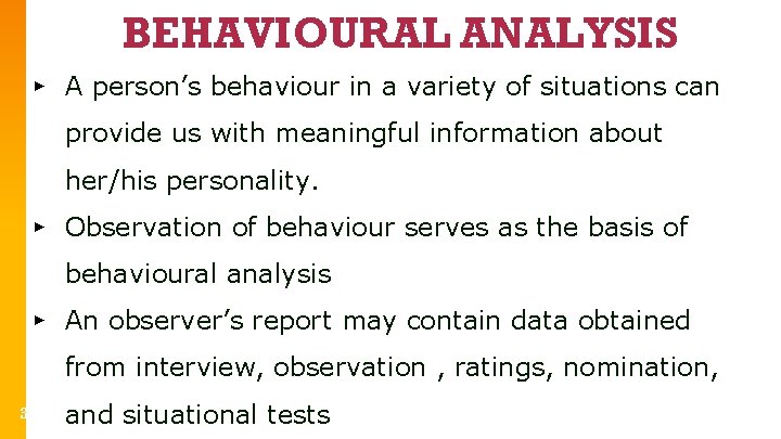 BEHAVIOURAL ANALYSIS ▸ A person’s behaviour in a variety of situations can provide us