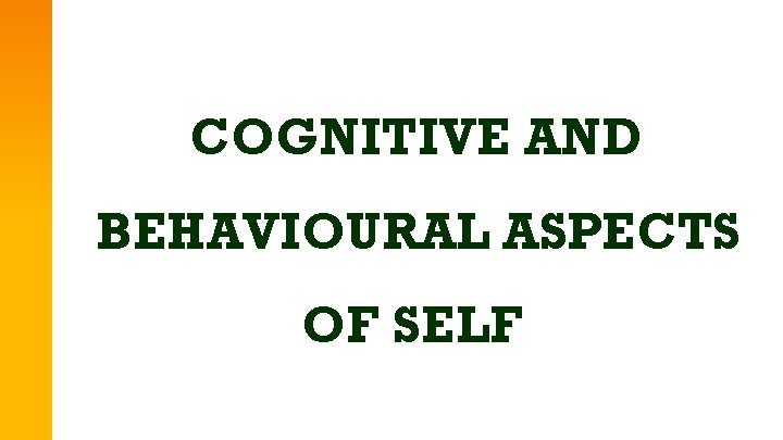 COGNITIVE AND BEHAVIOURAL ASPECTS OF SELF 