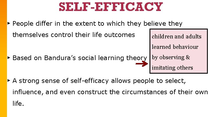 SELF-EFFICACY ▸ People differ in the extent to which they believe they themselves control