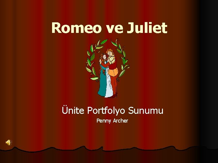 Romeo ve Juliet Ünite Portfolyo Sunumu Penny Archer 