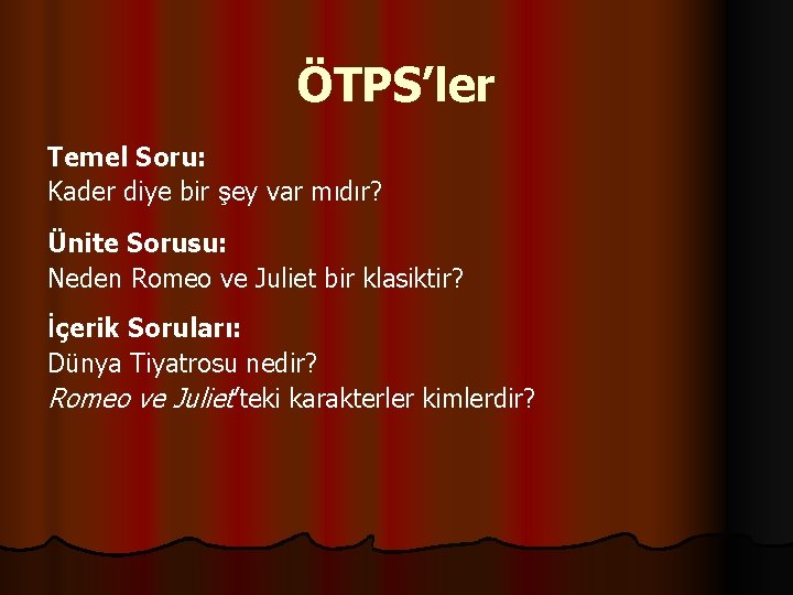 ÖTPS’ler Temel Soru: Kader diye bir şey var mıdır? Ünite Sorusu: Neden Romeo ve