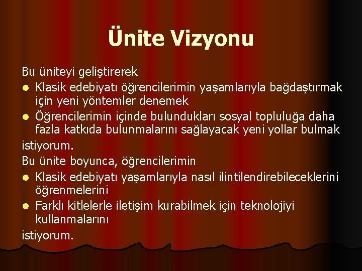 Ünite Vizyonu Bu üniteyi geliştirerek l Klasik edebiyatı öğrencilerimin yaşamlarıyla bağdaştırmak için yeni yöntemler