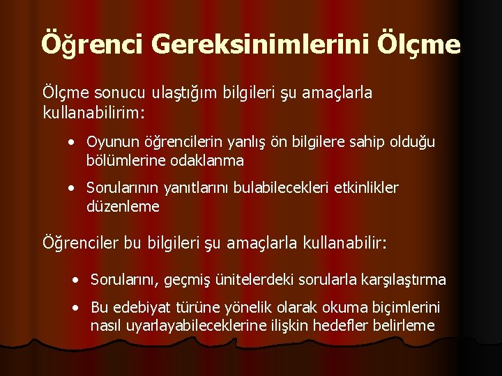 Öğrenci Gereksinimlerini Ölçme sonucu ulaştığım bilgileri şu amaçlarla kullanabilirim: • Oyunun öğrencilerin yanlış ön