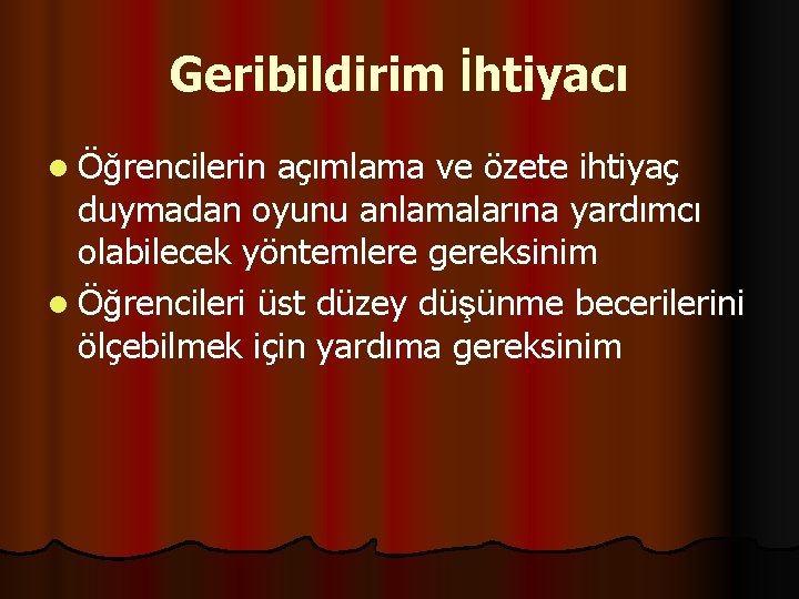 Geribildirim İhtiyacı l Öğrencilerin açımlama ve özete ihtiyaç duymadan oyunu anlamalarına yardımcı olabilecek yöntemlere