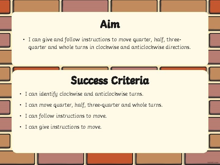 Aim • I can give and follow instructions to move quarter, half, threequarter and
