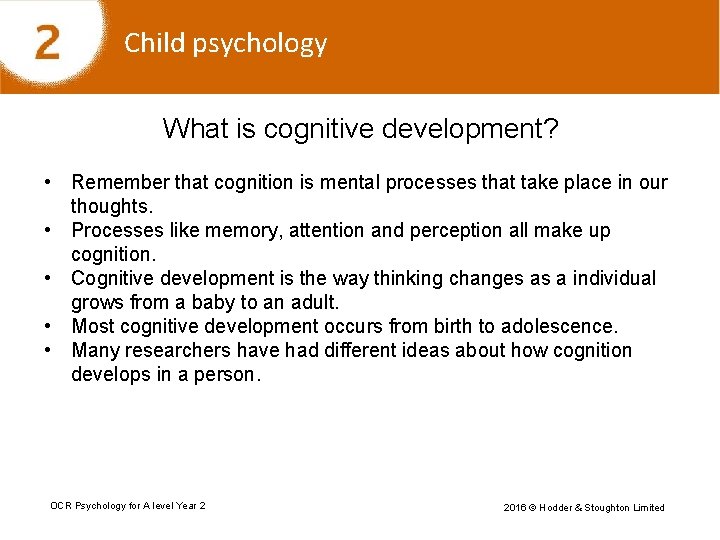 Child psychology What is cognitive development? • Remember that cognition is mental processes that