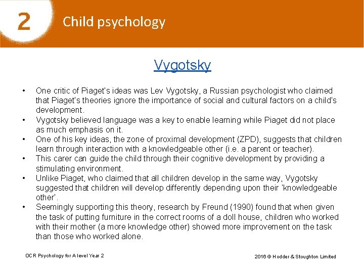 Child psychology Vygotsky • • • One critic of Piaget’s ideas was Lev Vygotsky,