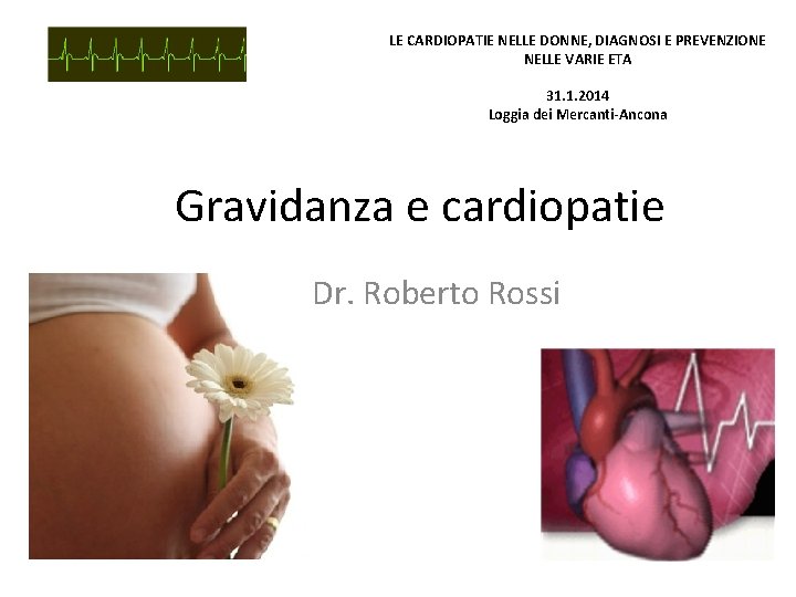 LE CARDIOPATIE NELLE DONNE, DIAGNOSI E PREVENZIONE NELLE VARIE ETA 31. 1. 2014 Loggia