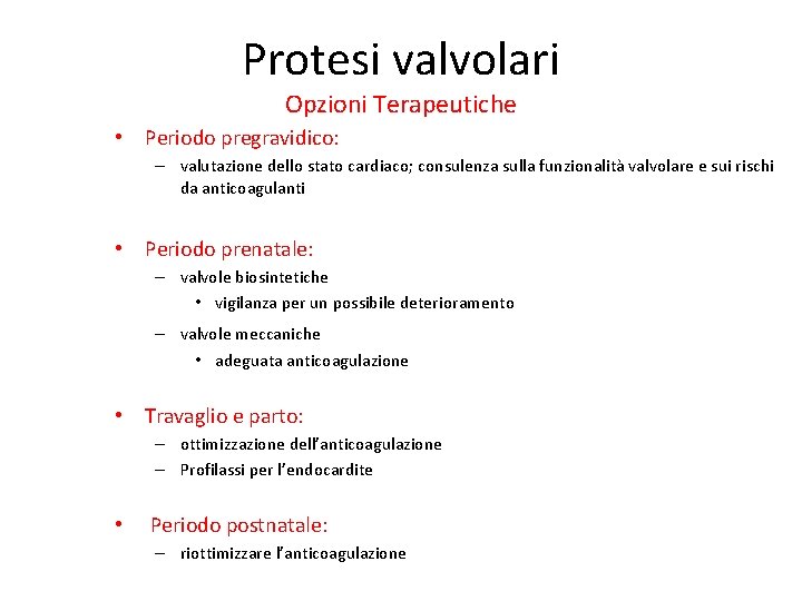 Protesi valvolari Opzioni Terapeutiche • Periodo pregravidico: – valutazione dello stato cardiaco; consulenza sulla