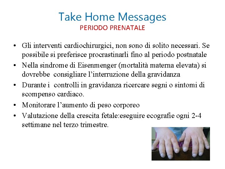 Take Home Messages PERIODO PRENATALE • Gli interventi cardiochirurgici, non sono di solito necessari.