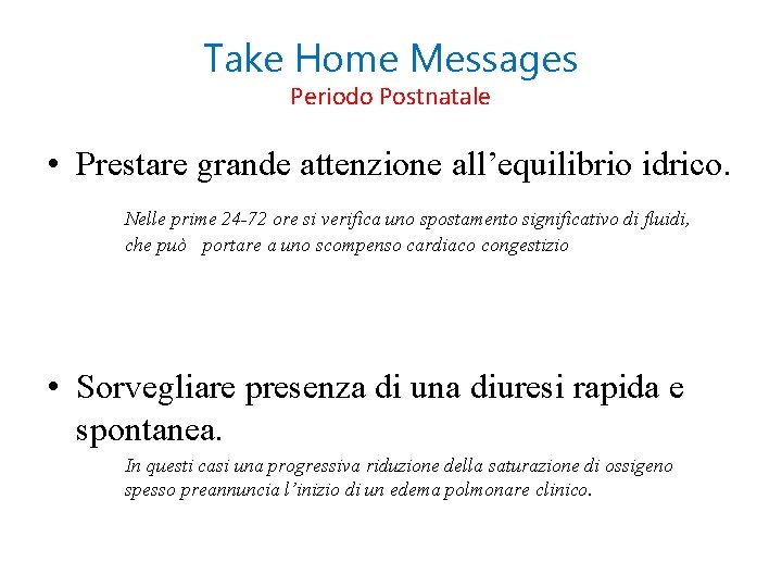 Take Home Messages Periodo Postnatale • Prestare grande attenzione all’equilibrio idrico. Nelle prime 24
