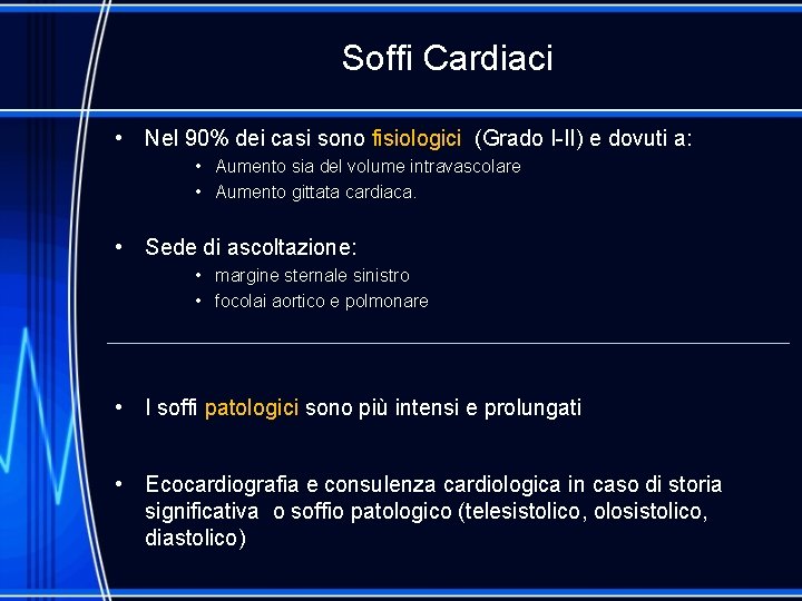 Soffi Cardiaci • Nel 90% dei casi sono fisiologici (Grado I-II) e dovuti a: