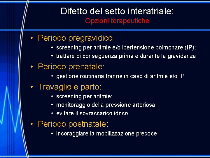 Difetto del setto interatriale: Opzioni terapeutiche • Periodo pregravidico: • screening per aritmie e/o