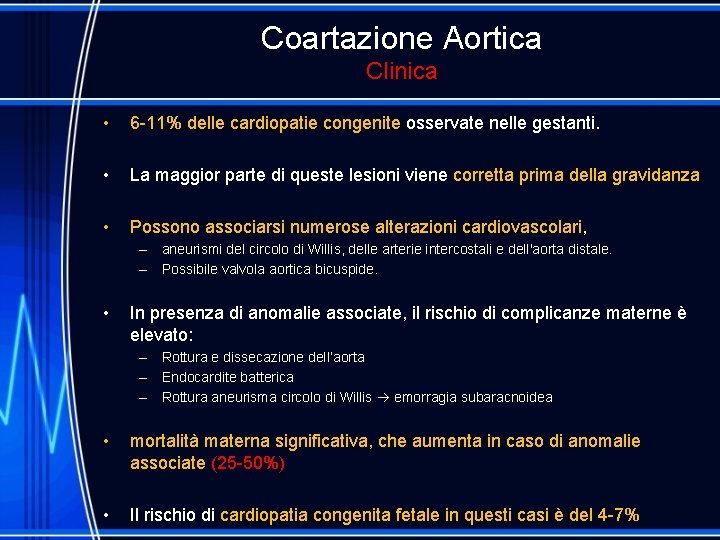 Coartazione Aortica Clinica • 6 -11% delle cardiopatie congenite osservate nelle gestanti. • La