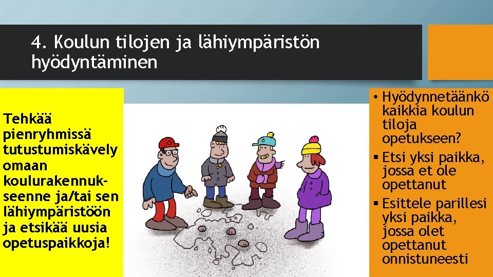 4. Koulun tilojen ja lähiympäristön hyödyntäminen Tehkää pienryhmissä tutustumiskävely omaan koulurakennukseenne ja/tai sen lähiympäristöön