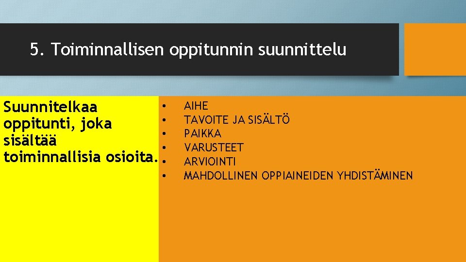 5. Toiminnallisen oppitunnin suunnittelu • Suunnitelkaa • oppitunti, joka • sisältää • toiminnallisia osioita.