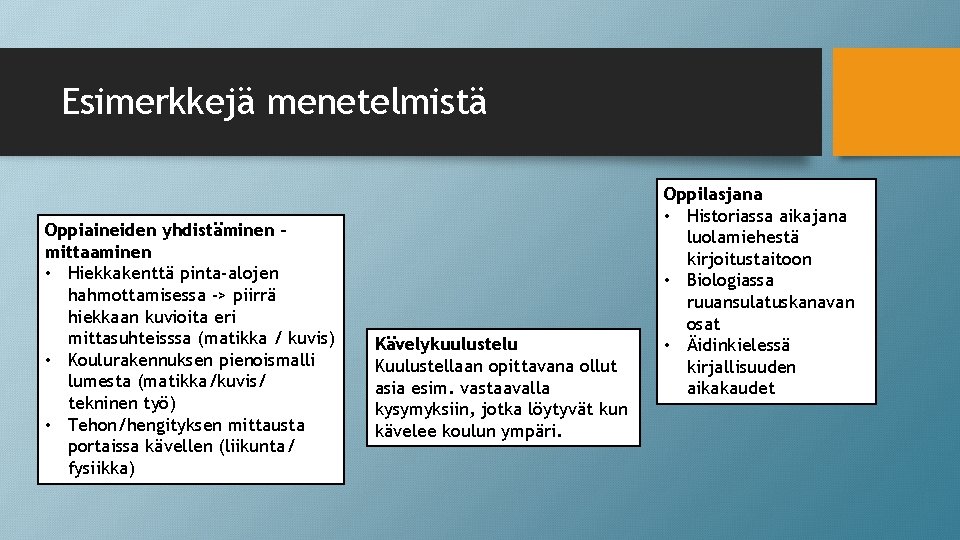 Esimerkkejä menetelmistä Oppiaineiden yhdistäminen mittaaminen • Hiekkakenttä pinta-alojen hahmottamisessa -> piirrä hiekkaan kuvioita eri