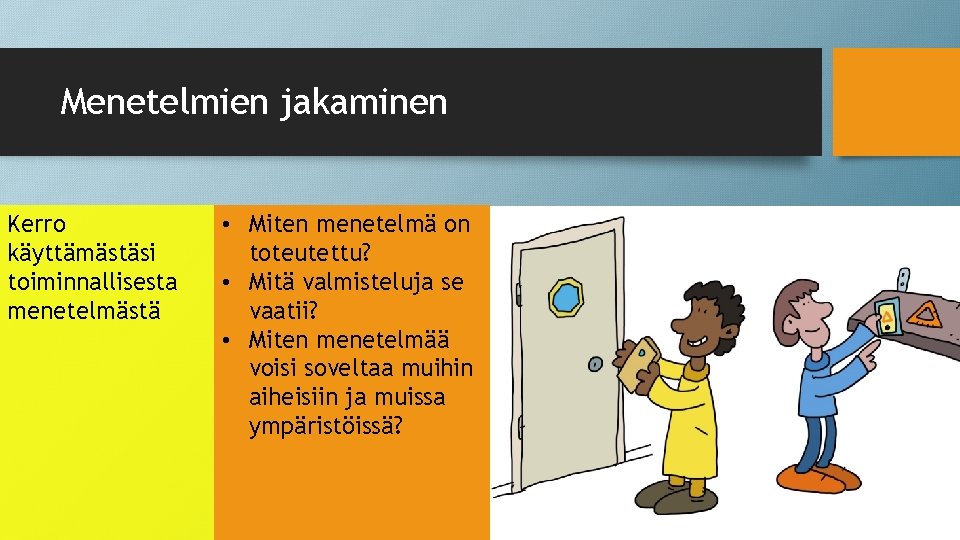 Menetelmien jakaminen Kerro käyttämästäsi toiminnallisesta menetelmästä • Miten menetelmä on toteutettu? • Mitä valmisteluja