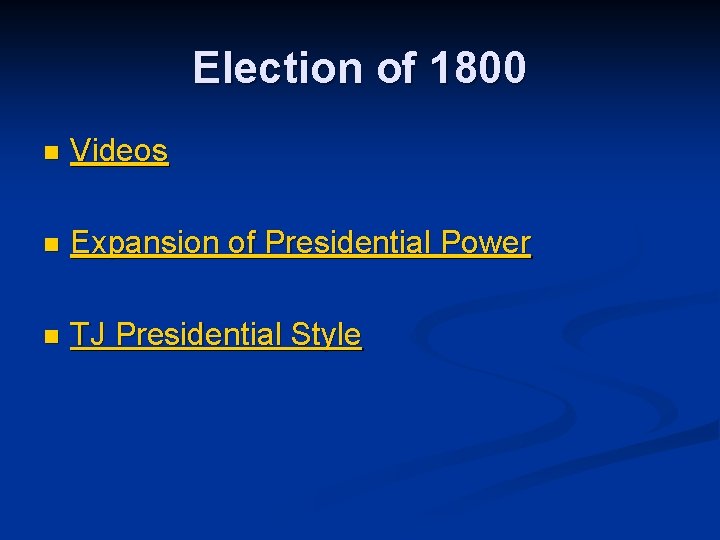 Election of 1800 n Videos n Expansion of Presidential Power n TJ Presidential Style