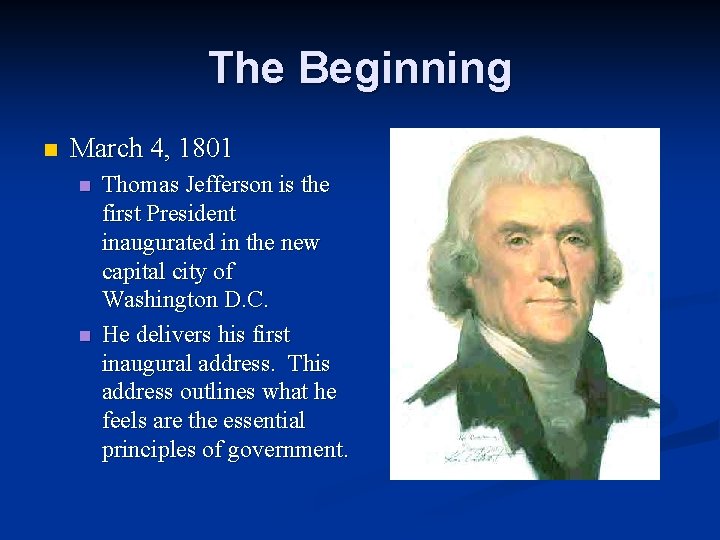 The Beginning n March 4, 1801 n n Thomas Jefferson is the first President