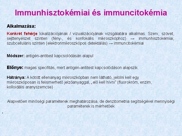 Immunhisztokémiai és immuncitokémia Alkalmazása: Konkrét fehérje lokalizációjának / vizualizációjának vizsgálatára alkalmas. Szerv, szövet, sejttenyészet