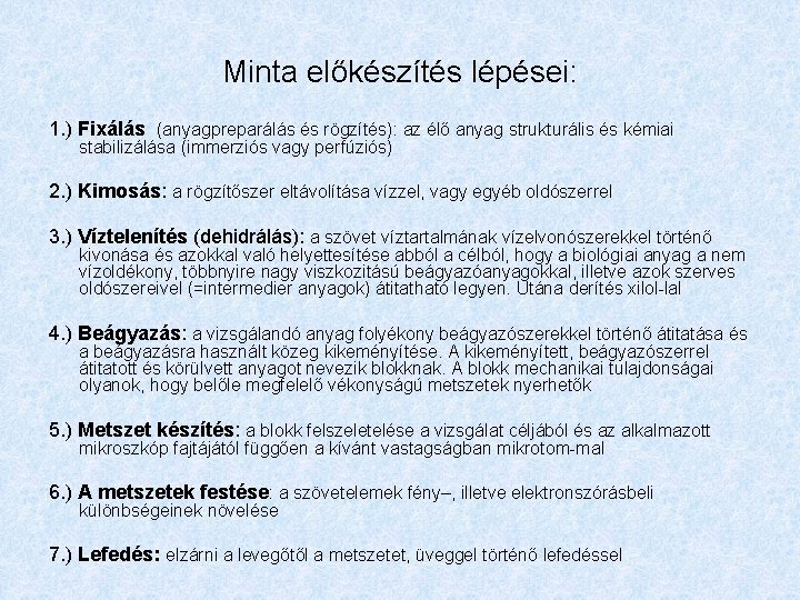 Minta előkészítés lépései: 1. ) Fixálás (anyagpreparálás és rögzítés): az élő anyag strukturális és