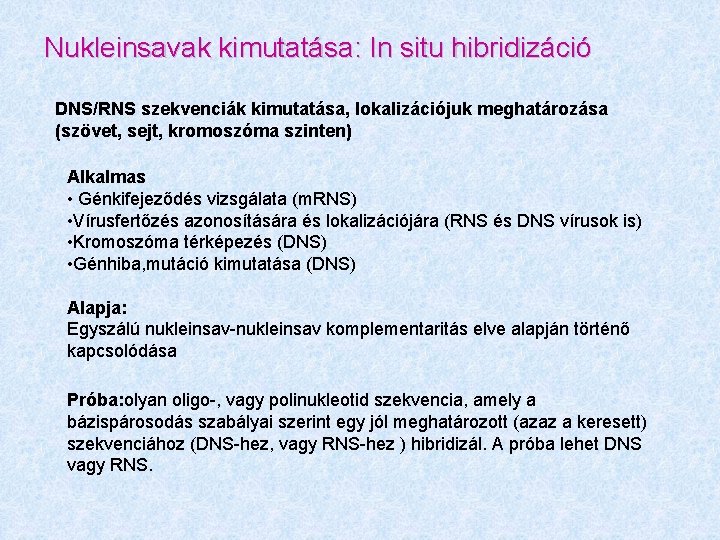 Nukleinsavak kimutatása: In situ hibridizáció DNS/RNS szekvenciák kimutatása, lokalizációjuk meghatározása (szövet, sejt, kromoszóma szinten)