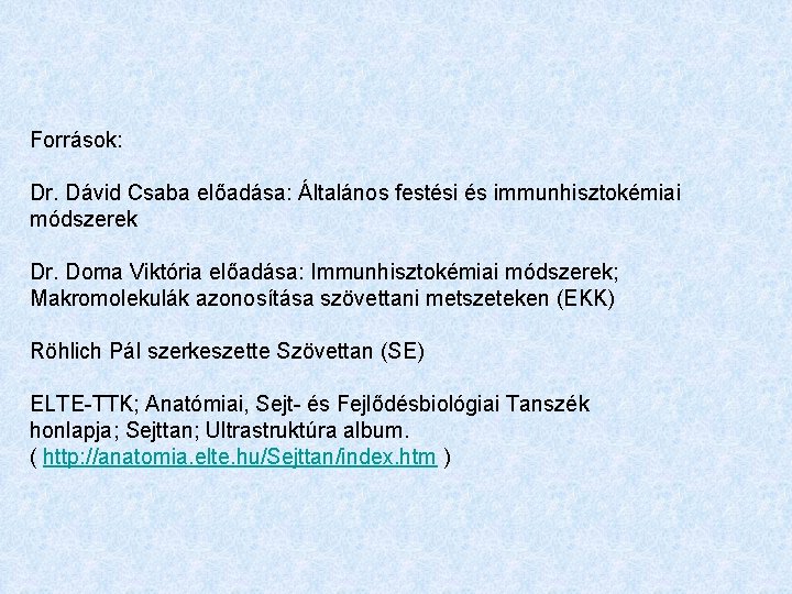 Források: Dr. Dávid Csaba előadása: Általános festési és immunhisztokémiai módszerek Dr. Doma Viktória előadása:
