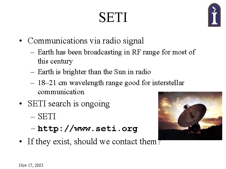 SETI • Communications via radio signal – Earth has been broadcasting in RF range