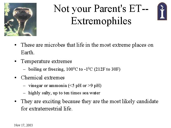 Not your Parent's ET-Extremophiles • These are microbes that life in the most extreme