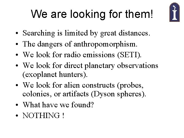 We are looking for them! • • Searching is limited by great distances. The