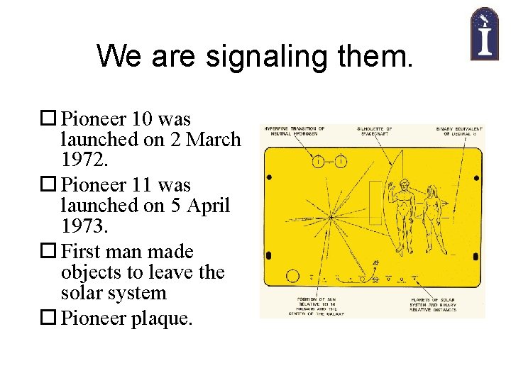 We are signaling them. Pioneer 10 was launched on 2 March 1972. Pioneer 11