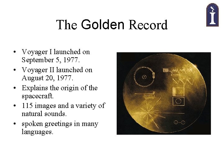 The Golden Record • Voyager I launched on September 5, 1977. • Voyager II