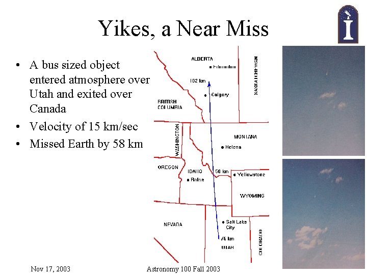 Yikes, a Near Miss • A bus sized object entered atmosphere over Utah and