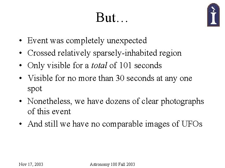 But… • • Event was completely unexpected Crossed relatively sparsely-inhabited region Only visible for