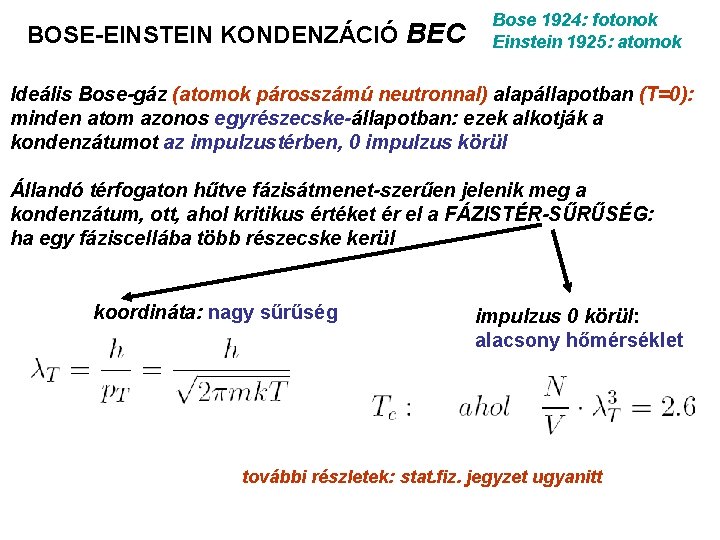 BOSE-EINSTEIN KONDENZÁCIÓ BEC Bose 1924: fotonok Einstein 1925: atomok Ideális Bose-gáz (atomok párosszámú neutronnal)