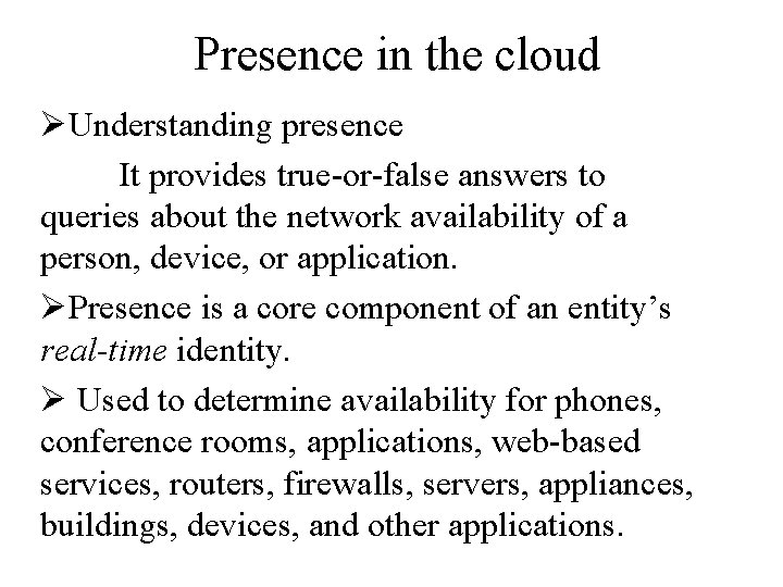 Presence in the cloud ØUnderstanding presence It provides true-or-false answers to queries about the