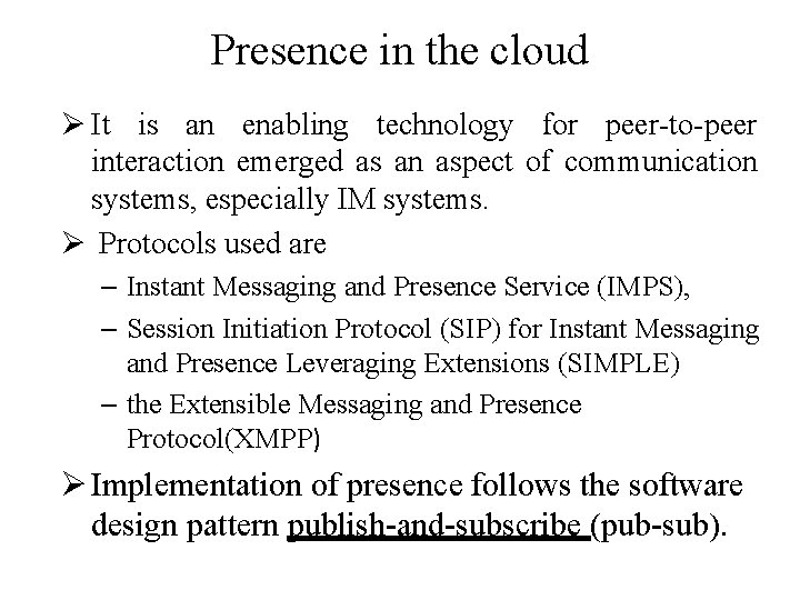 Presence in the cloud Ø It is an enabling technology for peer-to-peer interaction emerged