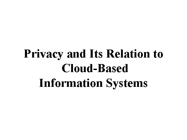 Privacy and Its Relation to Cloud-Based Information Systems 