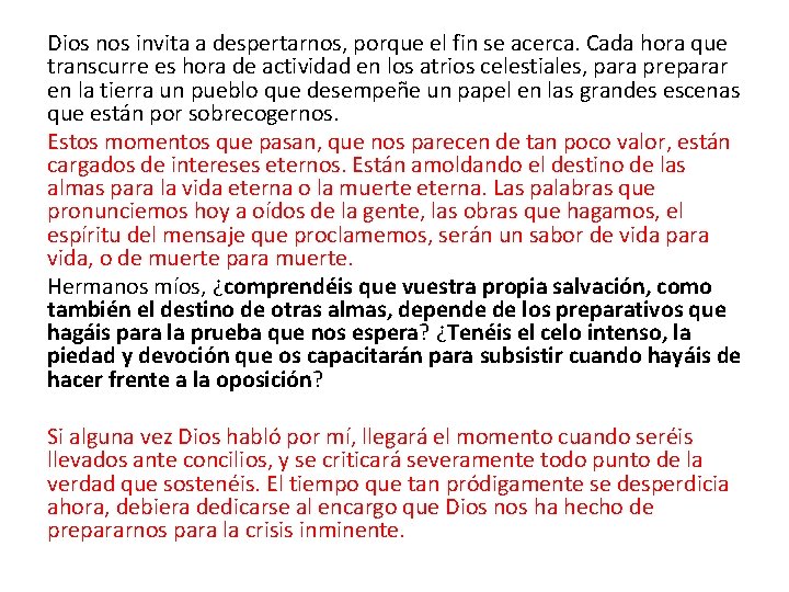 Dios nos invita a despertarnos, porque el fin se acerca. Cada hora que transcurre