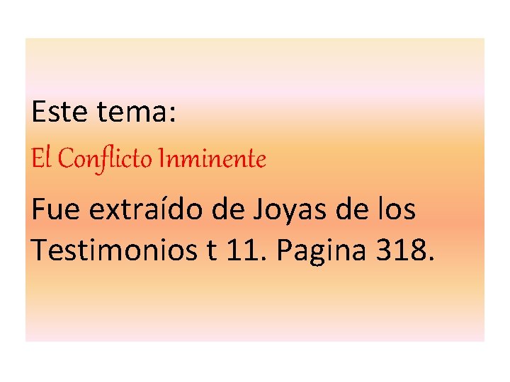 Este tema: El Conflicto Inminente Fue extraído de Joyas de los Testimonios t 11.