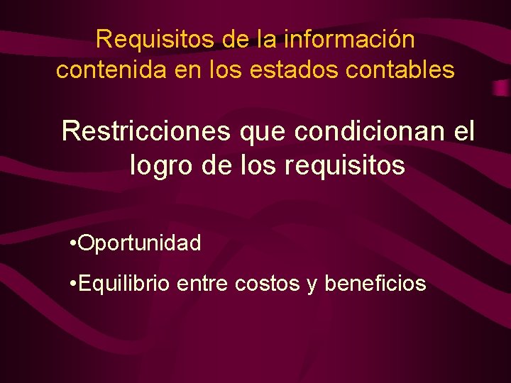 Requisitos de la información contenida en los estados contables Restricciones que condicionan el logro