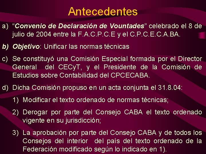 Antecedentes a) “Convenio de Declaración de Vountades” celebrado el 8 de julio de 2004