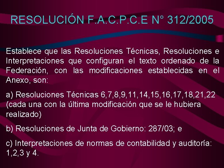 RESOLUCIÓN F. A. C. P. C. E N° 312/2005 Establece que las Resoluciones Técnicas,