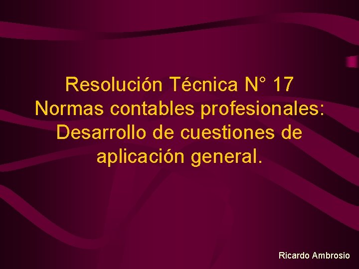 Resolución Técnica N° 17 Normas contables profesionales: Desarrollo de cuestiones de aplicación general. Ricardo