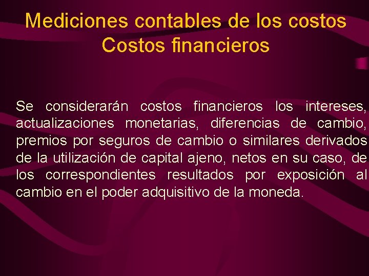 Mediciones contables de los costos Costos financieros Se considerarán costos financieros los intereses, actualizaciones