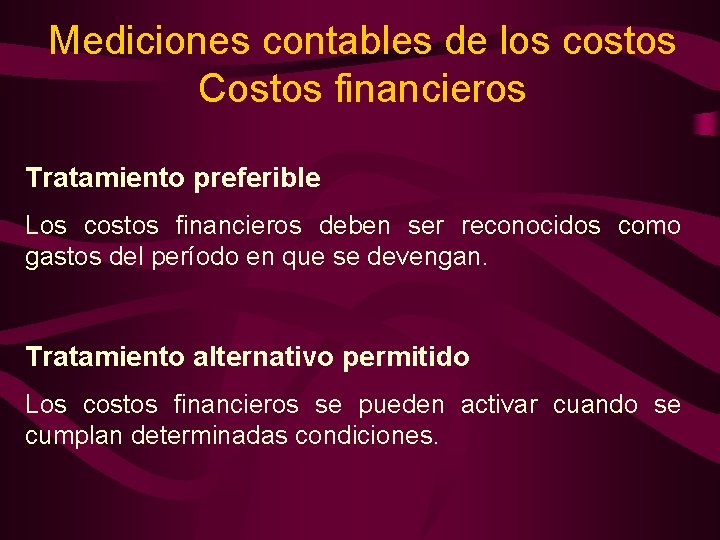 Mediciones contables de los costos Costos financieros Tratamiento preferible Los costos financieros deben ser