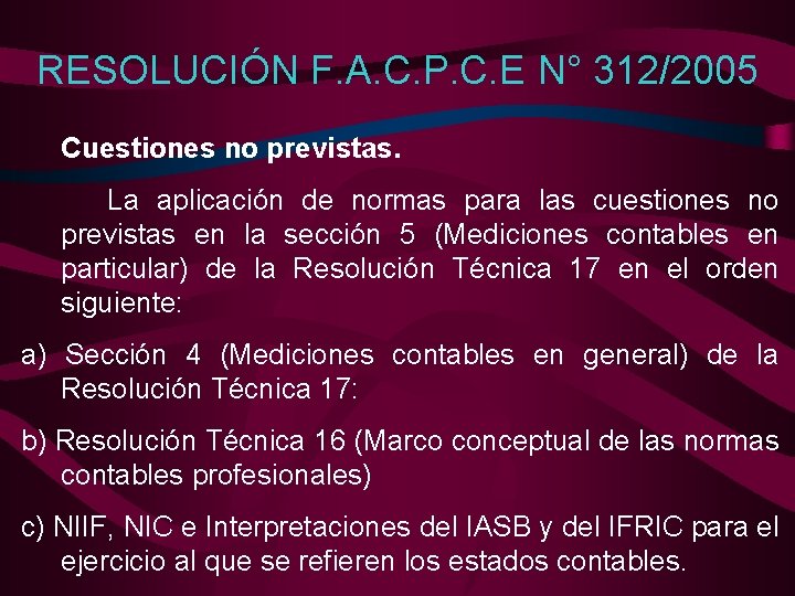 RESOLUCIÓN F. A. C. P. C. E N° 312/2005 Cuestiones no previstas. La aplicación