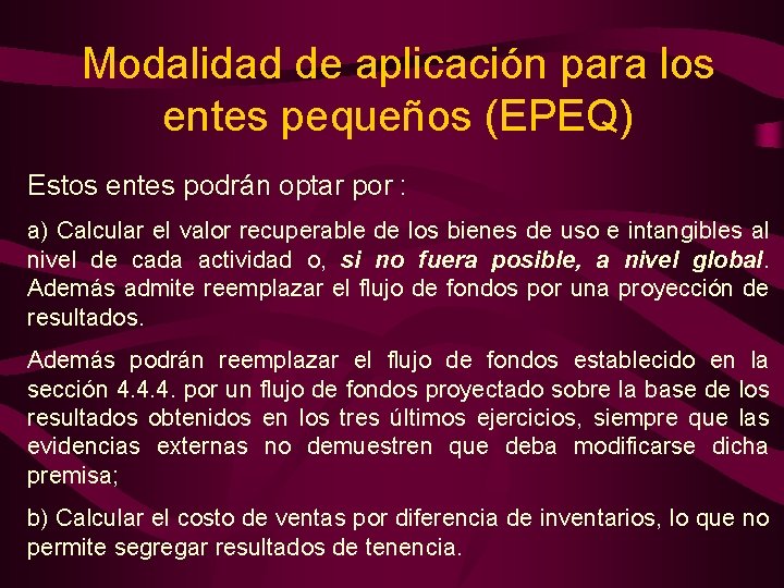 Modalidad de aplicación para los entes pequeños (EPEQ) Estos entes podrán optar por :