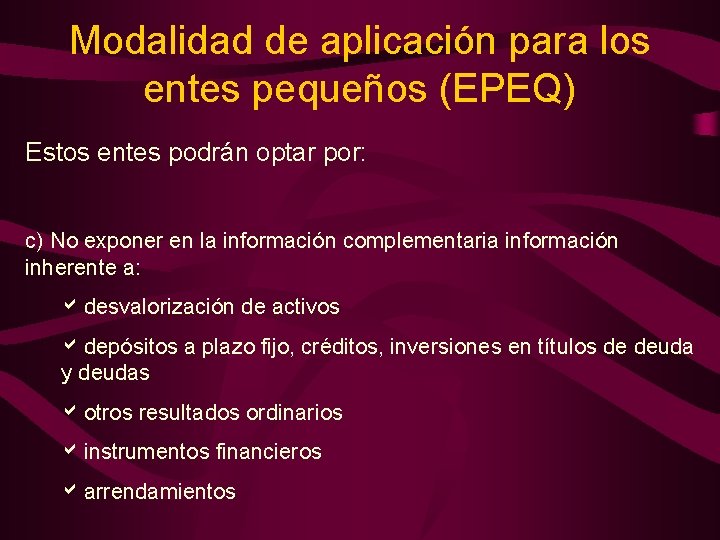 Modalidad de aplicación para los entes pequeños (EPEQ) Estos entes podrán optar por: c)